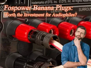 Les fiches bananes Fospower valent l'investissement pour les audiophiles